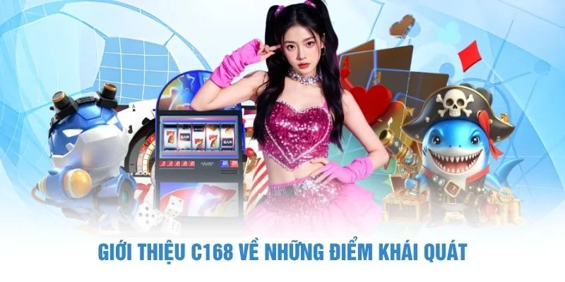 Giới thiệu C168 về những điểm khái quát