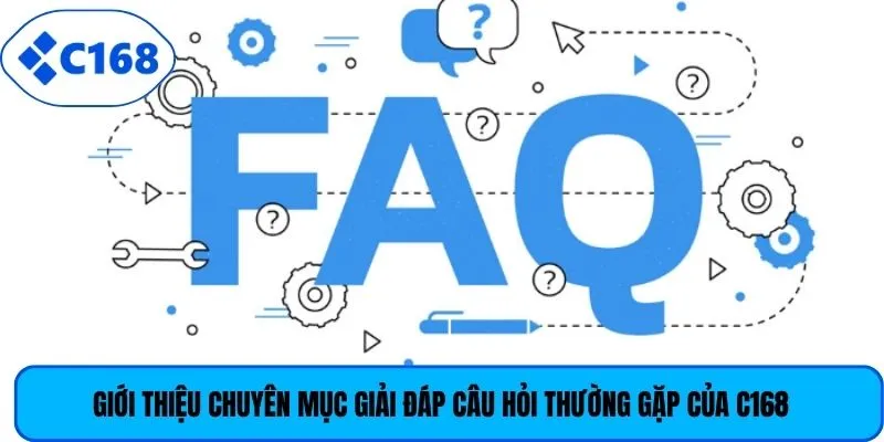 Giới thiệu chuyên mục giải đáp câu hỏi thường gặp của C168