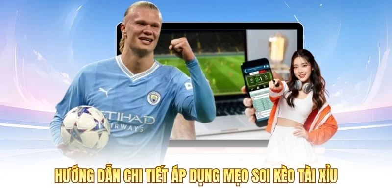 Hướng dẫn chi tiết áp dụng mẹo soi kèo tài xỉu