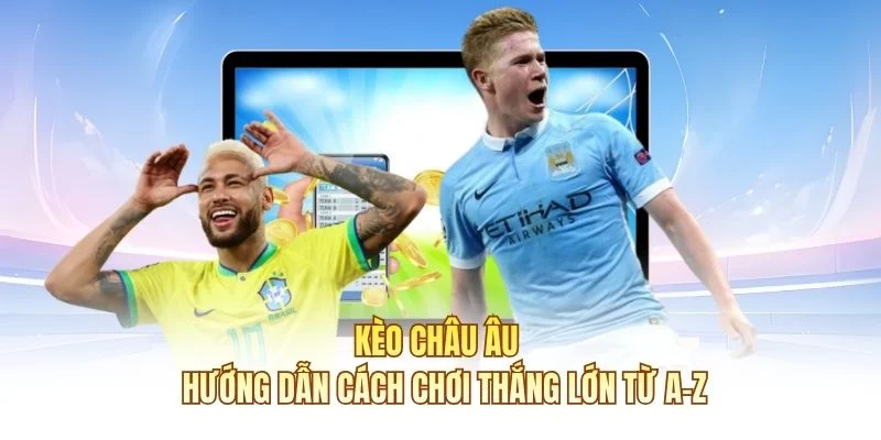 Kèo Châu Âu C168 | Hướng Dẫn Cách Chơi Thắng Lớn Từ A-Z