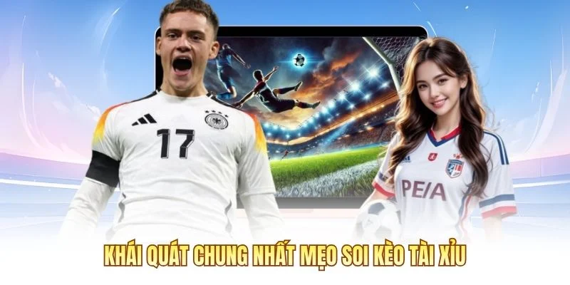 Khái quát chung nhất mẹo soi kèo tài xỉu