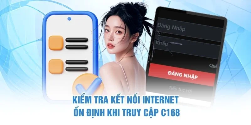 Kiểm tra kết nối internet ổn định khi truy cập C168