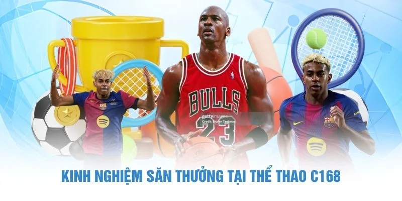 Kinh nghiệm săn thưởng tại Thể Thao C168
