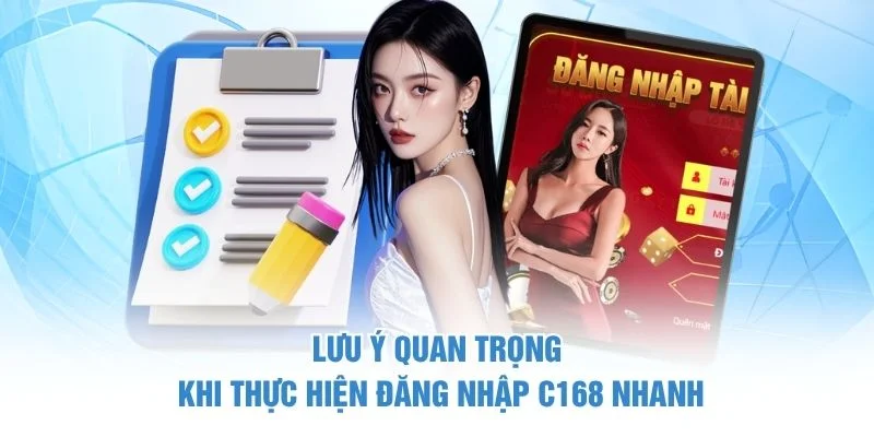 Lưu ý quan trọng khi thực hiện đăng nhập C168 nhanh