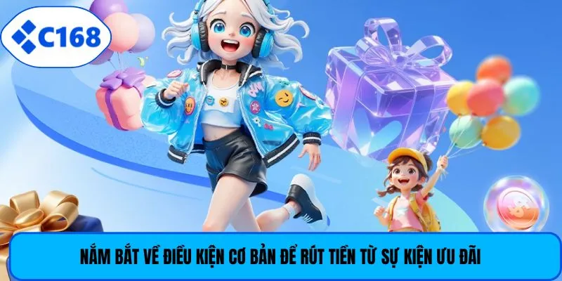 Nắm bắt về điều kiện cơ bản để rút tiền từ sự kiện ưu đãi
