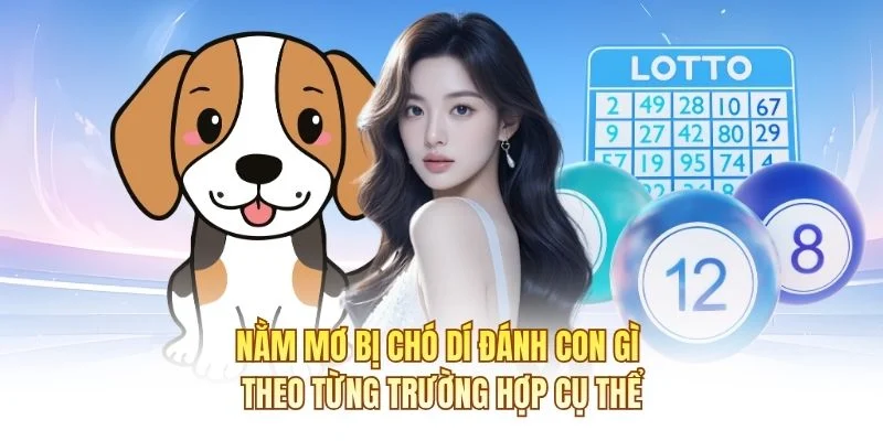 Nằm mơ bị chó dí đánh con gì theo từng trường hợp cụ thể