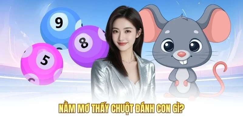 Nằm mơ thấy chuột đánh con gì?