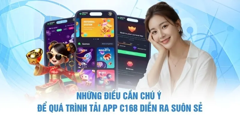 Những điều cần chú ý để quá trình tải app C168 diễn ra suôn sẻ