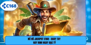 Nổ Hũ Jackpot C168 - Quay Tay Hay Rinh Ngay Bạc Tỷ