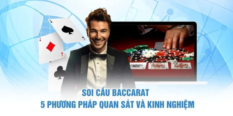 Soi Cầu Baccarat – 5 Phương Pháp Quan Sát Và Kinh Nghiệm