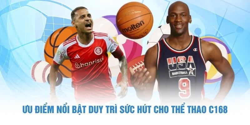 Ưu điểm nổi bật duy trì sức hút cho Thể Thao C168